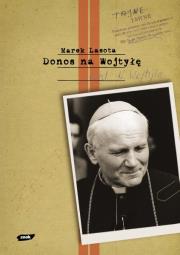 Okładka książki Donos na Wojtyłę. Karol Wojtyła w teczkach bezpieki