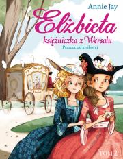 Elżbieta Księżniczka z Wersalu Prezent od królowej. Autor: Annie Jay. Dadada.pl Okładka książki Elżbieta Księżniczka z Wersalu Prezent od królowej