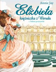 Elżbieta Księżniczka z Wersalu Sekret pozytywki. Autor: Annie Jay. Dadada.pl Okładka książki Elżbieta Księżniczka z Wersalu Sekret pozytywki