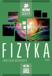Fizyka Matura 2017 Zbiór zadań maturalnych. Autor: Ortyl Alfred. Dadada.pl Okładka książki Fizyka Matura 2017 Zbiór zadań maturalnych