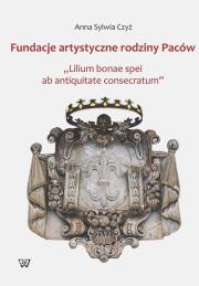 Fundacje artystyczne rodziny Paców. Autor: Czyż Anna S.. Dadada.pl Okładka książki Fundacje artystyczne rodziny Paców