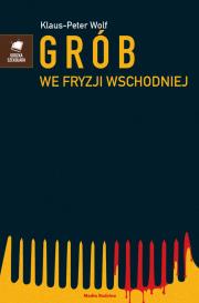 Grób we Fryzji Wschodniej. Autor: Klaus-Peter Wolf. Dadada.pl Okładka książki Grób we Fryzji Wschodniej