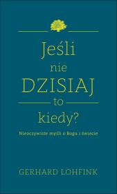 Okładka książki Jeśli nie dzisiaj, to kiedy? 