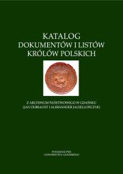 Opakowanie Katalog dokumentów i listów królów polskich z Archiwum Państwowego w Gdańsku (Jan Olbracht i Aleksan