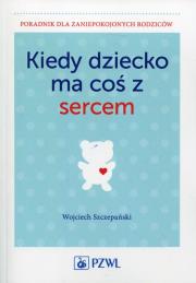 Okładka książki Kiedy dziecko ma coś z sercem