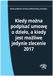 Okładka książki Kiedy można podpisać umowę o dzieło a kiedy jest możliwe jedynie zlecenie 2017