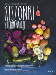 Kiszonki i fermentacje. Autor: Aleksander Baron. Dadada.pl Okładka książki Kiszonki i fermentacje