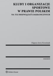 Okładka książki Kluby i organizacje sportowe w prawie polskim na tle rozwiązań zagranicznych