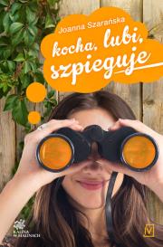 Kocha, lubi, szpieguje Tom 2 Kalina w malinach. Autor: Joanna Szarańska. Dadada.pl Okładka książki Kocha, lubi, szpieguje Tom 2 Kalina w malinach