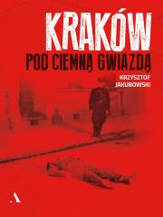Kraków pod ciemną gwiazdą. Autor: Jakubowski Krzysztof. Dadada.pl Okładka książki Kraków pod ciemną gwiazdą