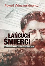 Łańcuch śmierci. Czystka w Armii Czerwonej 1937-1939. Autor: Wieczorkiewicz Paweł. Dadada.pl Okładka książki Łańcuch śmierci. Czystka w Armii Czerwonej 1937-1939