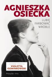Lubię farbować wróble. Autor: Agnieszka Osiecka, Ozminkowski Violetta. Dadada.pl Okładka książki Lubię farbować wróble