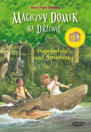 Magiczny domek na drzewie Popołudnie nad Amazonką. Autor: Mary Pope Osborne. Dadada.pl Okładka książki Magiczny domek na drzewie Popołudnie nad Amazonką