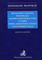 Okładka książki Mechanizm i granice weryfikacji sądowoadministracyjnej a normy prawa administracyjnego i ich konkretyzacja