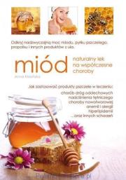 Miód - naturalny lek na współczesne choroby. Autor: Anna Kłosińska. Dadada.pl Okładka książki Miód - naturalny lek na współczesne choroby