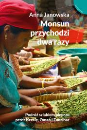 Okładka książki Monsun przychodzi dwa razy. Podróż szlakiem pieprzu przez Keralę, Oman i Zanzibar