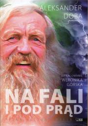 Na fali i pod prąd. Pełna autobiografia. Autor: Aleksander Doba. Dadada.pl Okładka książki Na fali i pod prąd. Pełna autobiografia