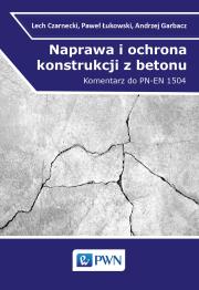 Naprawa i ochrona konstrukcji z betonu. Autor: Czarnecki Lech, Łukowski Paweł, Garbacz Andrzej. Dadada.pl Okładka książki Naprawa i ochrona konstrukcji z betonu