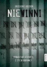 Niewinni. Prawdziwe historie z życia obrońcy. Autor: Gozdór Grzegorz. Dadada.pl Okładka książki Niewinni. Prawdziwe historie z życia obrońcy