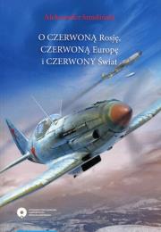 O czerwoną Rosję czerwoną Europę i czerwony świat. Autor: Smoliński Aleksander. Dadada.pl Okładka książki O czerwoną Rosję czerwoną Europę i czerwony świat