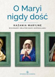 O Maryi nigdy dość. Autor: praca zbiorwa. Dadada.pl Okładka książki O Maryi nigdy dość