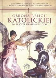 Obrona religii katolickiej. Autor: Św. Bp Józef Sebastian Pelczar. Dadada.pl Okładka książki Obrona religii katolickiej