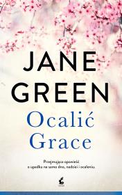 Ocalić Grace. Autor: Jane Green. Dadada.pl Okładka książki Ocalić Grace