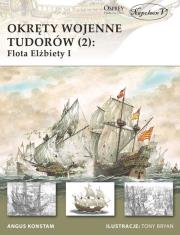 Okręty wojenne Tudorów 2 Flota Elżbiety I. Autor: Angus Konstam. Dadada.pl Okładka książki Okręty wojenne Tudorów 2 Flota Elżbiety I