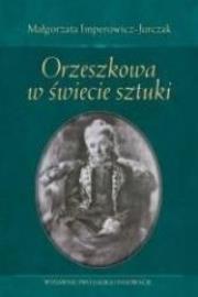 Orzeszkowa w świecie sztuki. Autor: Małgorzata Imperowicz-Jurczak. Dadada.pl Okładka książki Orzeszkowa w świecie sztuki