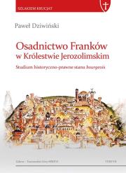 Okładka książki Osadnictwo Franków w Królestwie Jerozolimskim Studium historyczno-prawne stanu bourgeois
