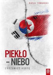 Okładka książki Piekło - niebo. Zrozumieć Koreę