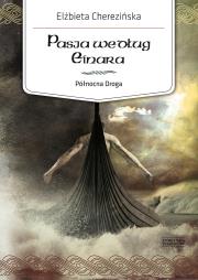 Północna Droga. 3. Pasja według Einara. NOWY ISBN!!! NOWA CENA!!!. Autor: Cherezińska Elżbieta. Dadada.pl Okładka książki Północna Droga. 3. Pasja według Einara. NOWY ISBN!!! NOWA CENA!!!