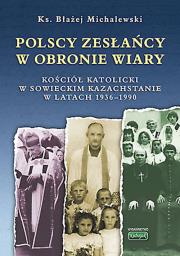 Polscy zesłańcy w obronie wiary. Autor: Michalewski Błażej. Dadada.pl Okładka książki Polscy zesłańcy w obronie wiary