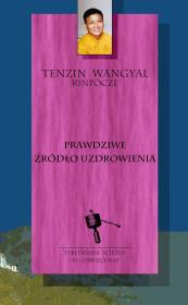Prawdziwe źródło uzdrowienia. Autor: Tenzin Wangyal. Dadada.pl Okładka książki Prawdziwe źródło uzdrowienia