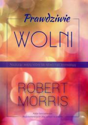 Prawdziwie wolni. Autor: Robert Morris. Dadada.pl Okładka książki Prawdziwie wolni