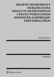 Okładka książki Prawne instrumenty ograniczania deficytu budżetowego i długu publicznego jednostek samorządu terytorialnego
