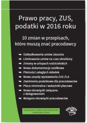 Okładka książki Prawo pracy, ZUS, podatki w 2016 roku. 10 zmian w przepisach - stan prawny na wrzesień 2016