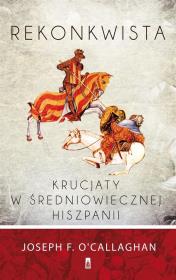 Okładka książki Rekonkwista Krucjaty w średniowiecznej Hiszpanii