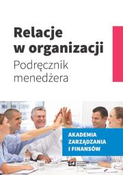 Relacje w organizacji. Autor: Świątek-Barylska Ilona. Dadada.pl Okładka książki Relacje w organizacji