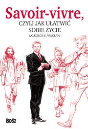 Savoir vivre, czyli jak ułatwić sobie życie. Autor: Wojciech S. Wocław (red.). Dadada.pl Okładka książki Savoir vivre, czyli jak ułatwić sobie życie