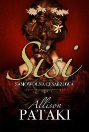 Sisi Samowolna cesarzowa. Autor: Allison Pataki. Dadada.pl Okładka książki Sisi Samowolna cesarzowa