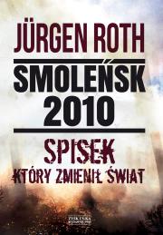 Smoleńsk 2010. Spisek, który zmienił świat. Autor: Roth Jurgen. Dadada.pl Okładka książki Smoleńsk 2010. Spisek, który zmienił świat