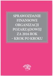 Okładka książki Sprawozdanie finansowe organizacji pozarządowej za 2016 rok - krok po kroku