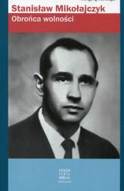 Okładka książki Stanisław Mikołajczyk Obrońca wolności
