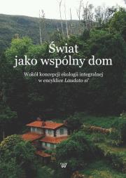 Świat jako wspólny dom. Wydawca: Wydawnictwo Uniwersytetu Kardynała Stefana Wyszyńskiego. Dadada.pl Opakowanie Świat jako wspólny dom