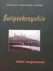 Świętokrzyskie. Podróż sentymentalna. Autor: Krzysztof Lorek, Machnicki Jarosław, Jerzy Osiecki. Dadada.pl Okładka książki Świętokrzyskie. Podróż sentymentalna