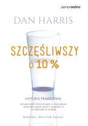 Szczęśliwszy o 10%. Autor: Dan Harris. Dadada.pl Okładka książki Szczęśliwszy o 10%
