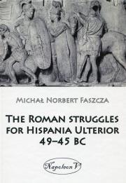 Okładka książki The Roman struggles for Hispania Ulterior 49-45 BC