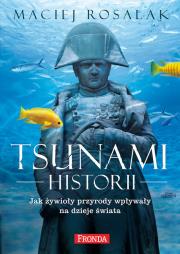 Tsunami historii. Jak żywioły przyrody wpływały.... Autor: Maciej Rosalak. Dadada.pl Okładka książki Tsunami historii. Jak żywioły przyrody wpływały...
