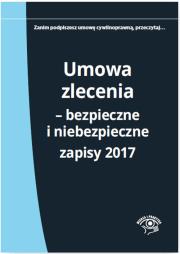 Okładka książki Umowa zlecenia Bezpieczne i niebezpieczne zapisy 2017